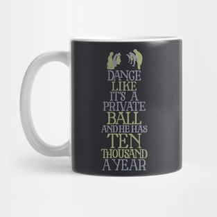 Dance Like He has Ten Thousand a Year Mug